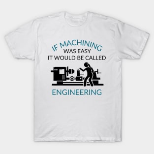 If Machining was Easy T-Shirt